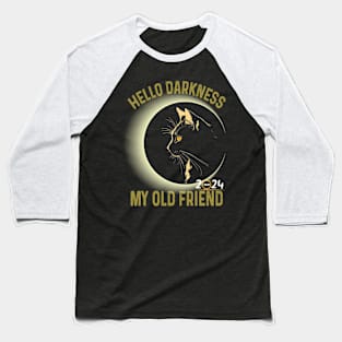 Hello Darkness My Old Friend Solar Eclipse April 8 2024  Cat Baseball T-Shirt